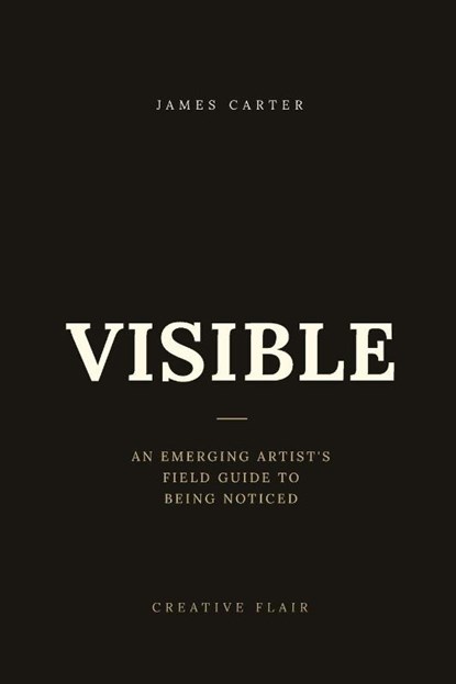 VISIBLE, Creative Flair ; James Carter - Paperback - 9798198578661