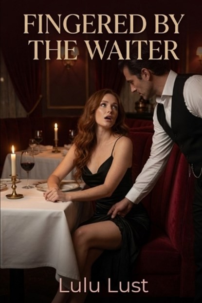 Fingered by the Waiter, Lulu Lust - Paperback - 9798198583214