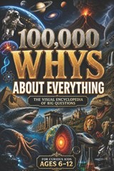 100,000 WHYS About Everything - Curious Minds Lab - 9798198606517