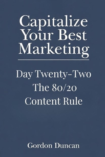 The 80/20 Content Rule, Gordon Duncan - Paperback - 9798198789593