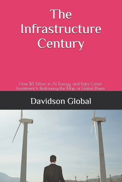 The Infrasturcture Century, Davidson Global - Paperback - 9798198879089