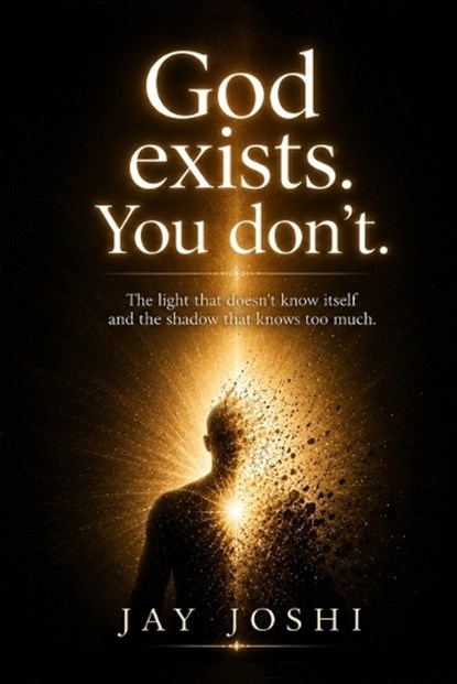 God exists. You don't., Jay Joshi - Paperback - 9798198946781