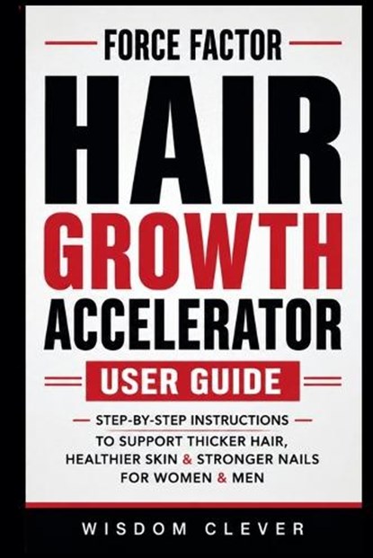 Force Factor Hair Growth Accelerator User Guide, Wisdom Clever - Paperback - 9798198950887