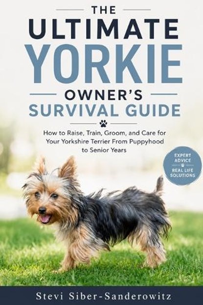 The Ultimate Yorkie Owner's Survival Guide, Stevi Siber-Sanderowitz - Paperback - 9798199226677