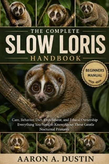 The Complete Slow Loris Handbook, Aaron A Dustin - Paperback - 9798199302722