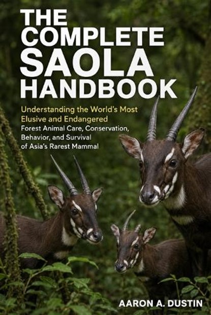 The Complete Saola Handbook, Aaron A Dustin - Paperback - 9798199339360