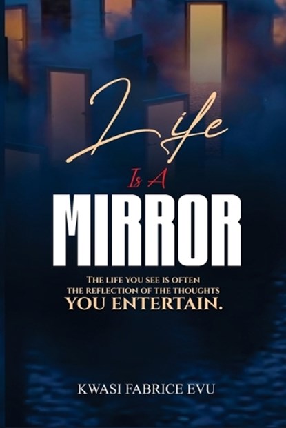 Life Is A Mirror, Kwasi Fabrice Evu - Paperback - 9798199421713