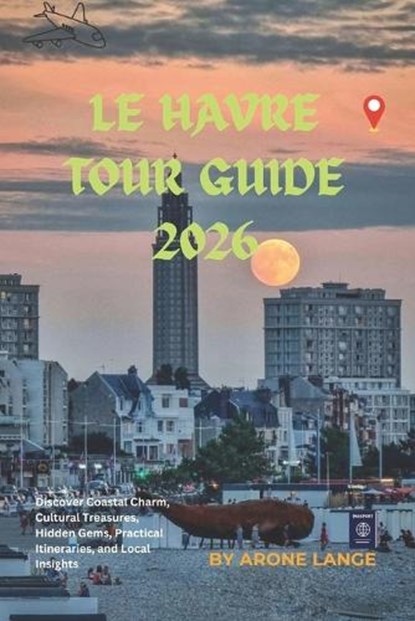 Le Havre Tour Guide 2026, Arone Lange - Paperback - 9798199716468