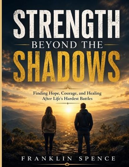 Strength Beyond the Shadows, Franklin Spence - Paperback - 9798199963992