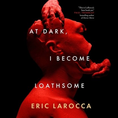 At Dark, I Become Loathsome, Eric Larocca - AVM - 9798200987641