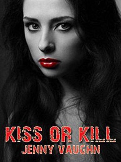 Kiss Or Kill, Jenny Vaughn - Ebook - 9798201001582
