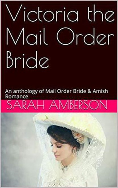 Victoria The Mail Order Bride An Anthology of Mail Order Bride & Amish Romance, Sarah Amberson - Ebook - 9798201001957