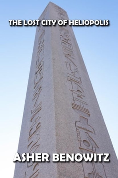 Heliopolis the Lost City, ASHER BENOWITZ - Ebook - 9798201017293