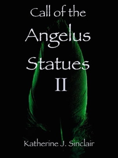Call of the Angelus Statues II, Katherine J. Sinclair - Ebook - 9798201019532