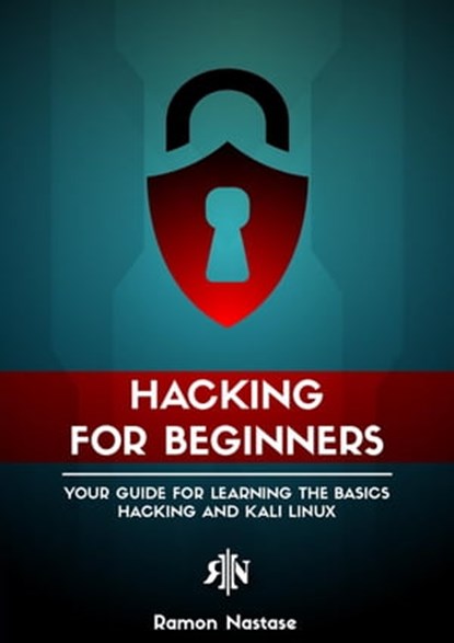 Hacking for Beginners: Your Guide for Learning the Basics - Hacking and Kali Linux, Ramon Nastase - Ebook - 9798201030407