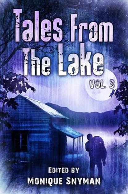 Tales from The Lake: Volume 3, Mark Allan Gunnells ; Kenneth W. Cain ; Kate Jonez ; Lily Childs ; Dave-Brendon de Burgh ; Sergio Pereira ; Harper Hull ; Amy Grech ; Tommy B. Smith ; D Morgan Ballmer ; Chris Pearce ; Sumiko Saulson ; Paul Edmonds ; Mere Joyce ; Natalie Carroll ; Steve J - Ebook - 9798201033330