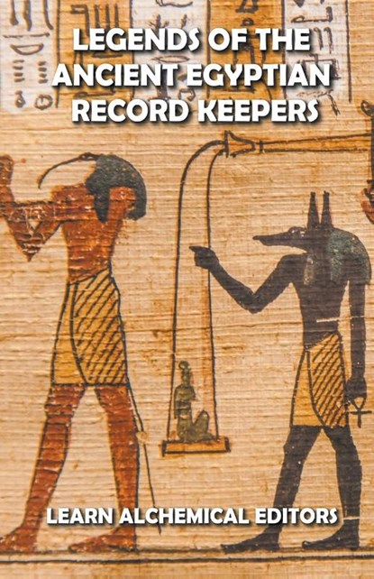 Legends of the Ancient Egyptian Record Keepers, Learn Alchemical Editors - Paperback - 9798201034245