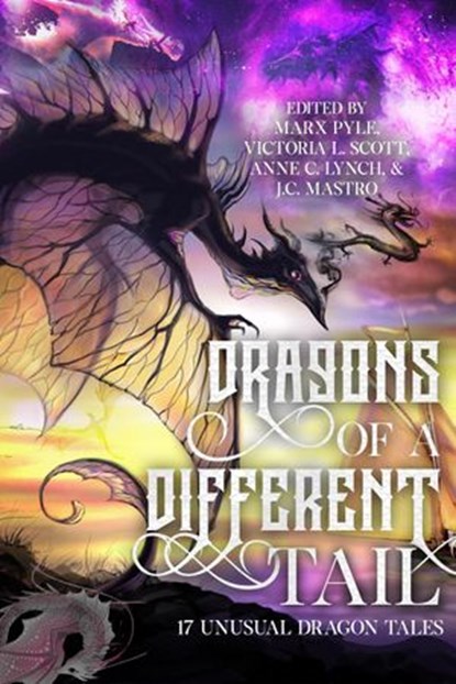 Dragons of a Different Tail: 17 Unusual Dragon Tales, Marx Pyle ; Victoria L. Scott ; J.C. Mastro ; Timons Esaias ; Heidi Ruby Miller ; J. Thorn ; Jeff Burns ; Sophia DeSensi ; Katharine Dow ; Francis Fernandez ; Colten Fisher ; Carrie Gessner ; Sean Gibson ; Kevin Plybon ; Julie Seaton Pyle ; Sen R. L. Sche - Ebook - 9798201035341