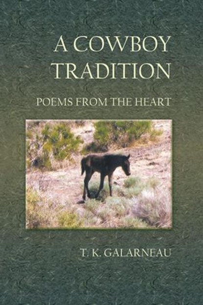 A Cowboy Tradition: Poems From the Heart, T.K. Galarneau - Ebook - 9798201035839