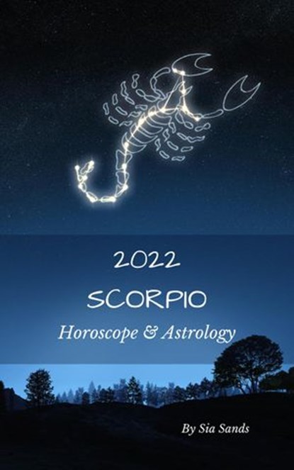 Scorpio Horoscope & Astrology 2022, Sia Sands - Ebook - 9798201037345