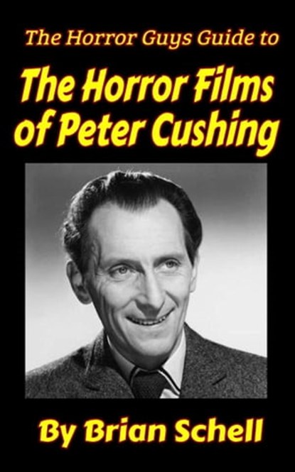 The Horror Guys Guide To The Horror Films of Peter Cushing, Brian Schell - Ebook - 9798201050863