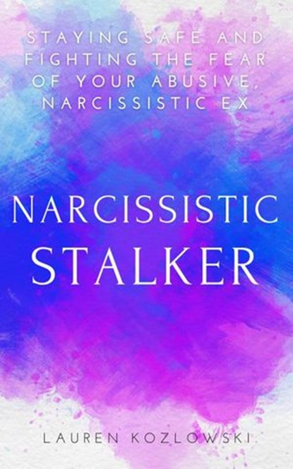 Narcissistic Stalker, Lauren Kozlowski - Ebook - 9798201052355