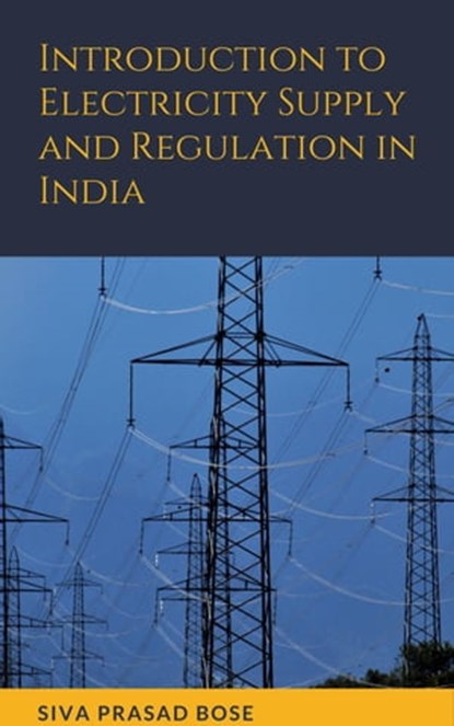 Introduction to Electricity Supply and Regulation in India, Siva Prasad Bose - Ebook - 9798201053222
