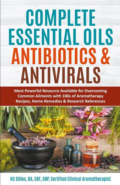 Complete Essential Oil Antibiotics & Antivirals, Kg Stiles - Paperback - 9798201058647