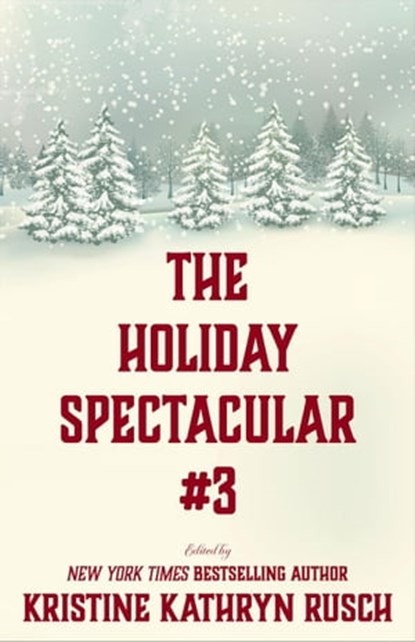 The Holiday Spectacular #3, Kristine Kathryn Rusch ; Dean Wesley Smith ; Anthea Lawson ; Annie Reed ; Brenda Carre ; Chrissy Wissler ; David H. Hendrickson ; Johanna Rothman ; Kate Pavelle ; Kari Kilgore ; Robert Jeschonek ; Irette Y. Patterson ; Kristine Grayson ; Meyari McFarland  - Ebook - 9798201059835