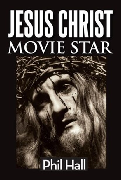 Jesus Christ Movie Star, Phil Hall - Ebook - 9798201060565