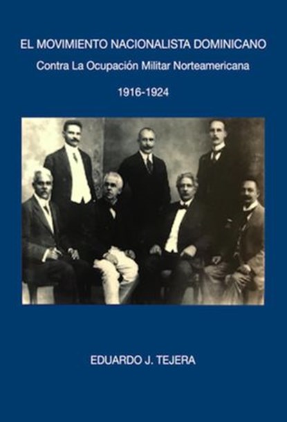 El Movimiento Nacionalista Dominicano 1916-1924, Eduardo J Tejera - Ebook - 9798201072223