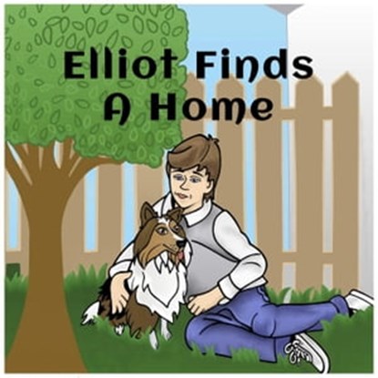 Elliot FInds a Home, Patti Petrone Miller ; Andrew L Miller - Ebook - 9798201072612