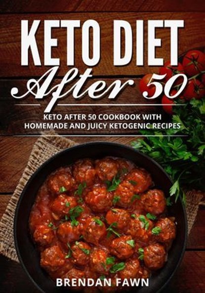 Keto Diet After 50, Keto After 50 Cookbook with Homemade and Juicy Ketogenic Recipes, Brendan Fawn - Ebook - 9798201075149