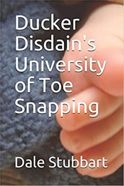 Ducker Disdain's University of Toe Snapping, Dale Stubbart - Ebook - 9798201079277