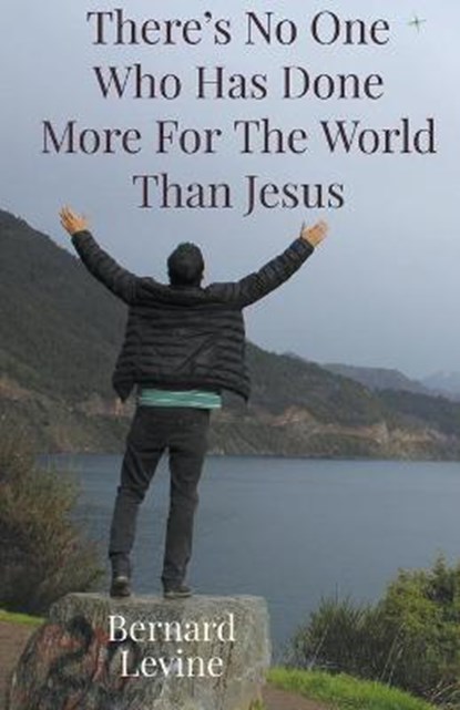 There's No One Who Has Done More For The World Than Jesus, LEVINE,  Bernard - Paperback - 9798201085063