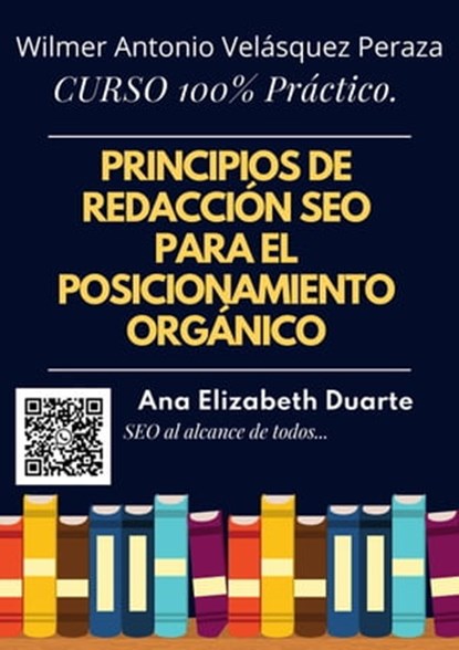 Principios de Redacción SEO optimizada para el posicionamiento orgánico, Wilmer Antonio Velásquez Peraza ; Ana Elizabeth Duarte Hernandez - Ebook - 9798201085919