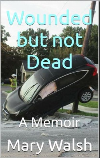 Wounded but not Dead, Mary Walsh - Ebook - 9798201089306