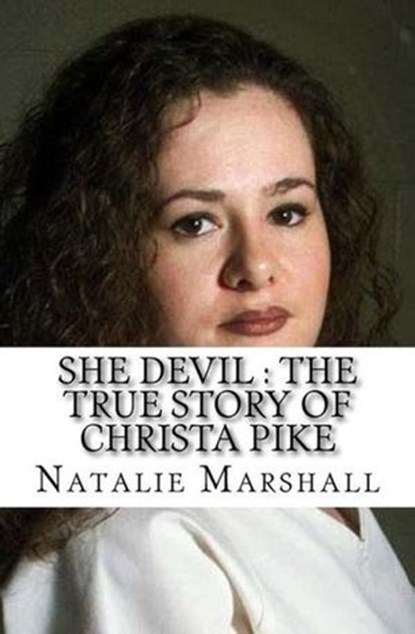 She Devil : The True Story of Christa Pike, Natalie Marshall - Ebook - 9798201091606