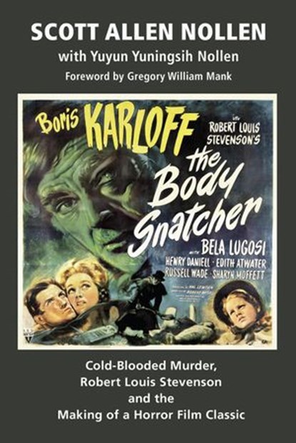 The Body Snatcher: Cold-Blooded Murder, Robert Louis Stevenson and the Making of a Horror Film Classic, Scott Allen Nolen ; Yuyun Yuningsih Nollen - Ebook - 9798201095581