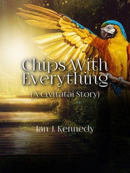 Chips With Everything, Ian J. Kennedy - Ebook - 9798201104498