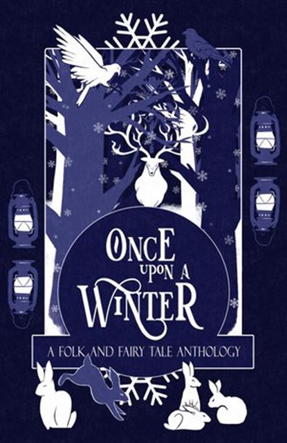 Once Upon a Winter: A Folk and Fairy Tale Anthology, H. L. Macfarlane ; Caroline Logan ; Rebecca F. Kenney ; Laila Amado ; Jake Curran-Pipe ; Katherine Shaw ; Ella T. Holmes ; Bharat Krishnan ; Jenna Smithwick ; M. J. Weatherall ; Adie Hart ; R. A. Gerritse ; A. J. Van Belle ; Kate Longstone ; Joyce Reynold - Ebook - 9798201106706