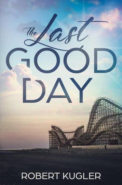 The Last Good Day, Robert Kugler - Ebook - 9798201108298