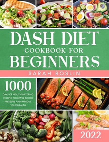 Dash Diet Cookbook for Beginners: Low-Sodium Recipes to Nourish Your Body and Delight Your Senses [III EDITION], Sarah Roslin - Ebook - 9798201124786