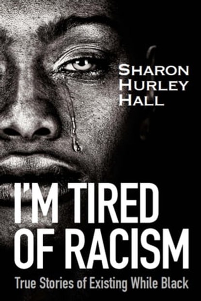 I'm Tired of Racism, Sharon Hurley Hall - Ebook - 9798201125325