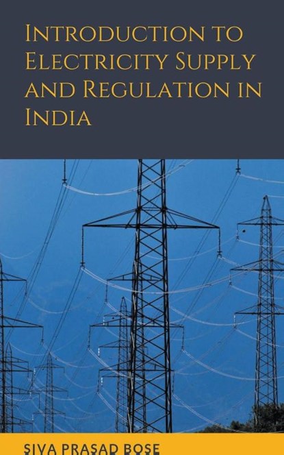 Introduction to Electricity Supply and Regulation in India, Siva Prasad Bose - Paperback - 9798201134044