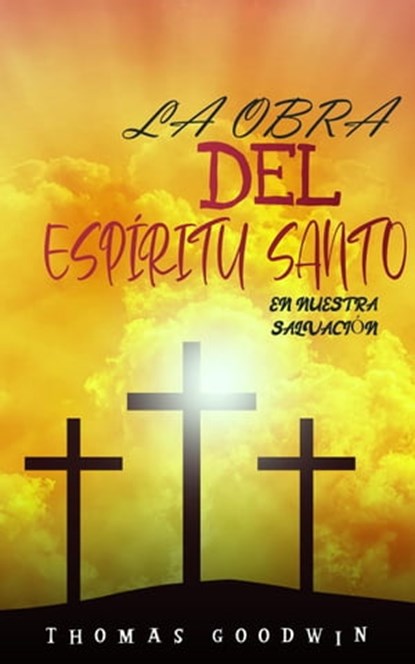 La obra del Espíritu Santo en nuestra salvación, Thomas Goodwin - Ebook - 9798201134662