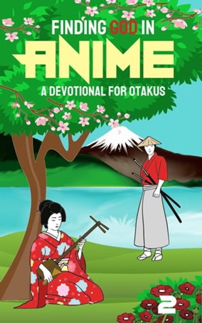 Finding God in Anime: A Devotional for Otakus, Laura A. Grace ; Matt Starr ; Yakira Goldsberry ; Kathleen Bird ; S. E. M. Ishida ; Daniel Andrade ; Lisa Kay Tate ; Simon Barbu ; Jessica Bertrand ; Reneé Le Vine ; Brianna Wilkie ; Moriah Jane ; Hannah Carter ; M.H. Elrich ; Kayla E. Green ; Wyn Estelle - Ebook - 9798201143947