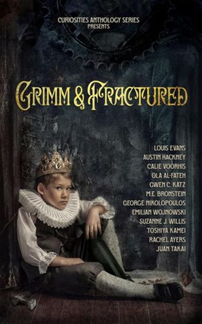 Grimm & Fractured, Kevin Frost ; Andrew McCurdy ; Louis Evans ; Calie Voorhis ; Ola Al-Fateh ; Austin Hackney ; Gwen C. Katz ; Rachel Ayers ; M. E. Bronstein ; Juan Takai ; Toshiya Kamei ; Suzanne J. Willis ; George Nikolopoulos ; Emilian Wojnowski - Ebook - 9798201147471