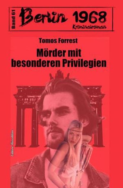 Mörder mit besonderen Privilegien Berlin 1968 Kriminalroman Band 61, Tomos Forrest - Ebook - 9798201153823