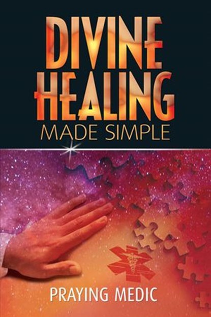 Divine Healing Made Simple, Praying Medic - Ebook - 9798201154257